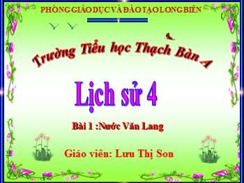 Bài giảng môn Lịch sử 4 - Bài 1 :Nước Văn Lang - Lưu Thị Son