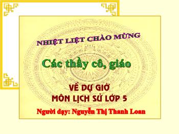 Bài giảng môn Lịch sử Lớp 5 - Bài 16: Hậu phương những năm sau chiến dịch biên giới - Nguyễn Thị Thanh Loan