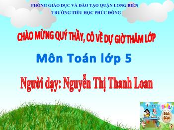 Bài giảng môn Lịch sử Lớp 5 - Bài luyện tập về tỉ số phần trăm - Nguyễn Thị Thanh Loan