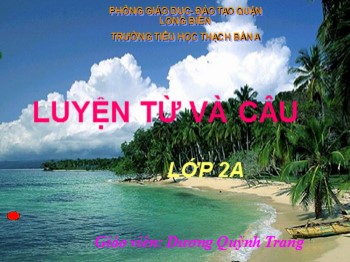 Bài giảng môn Luyện từ và câu Lớp 2 - Bài: Từ ngữ về vật nuôi. Câu kiểu Ai thế nào? - Dương Quỳnh Trang