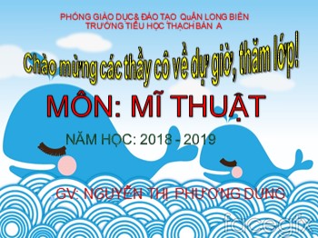 Bài giảng môn Mĩ thuật - Chủ đề: Những con cá đáng yêu - Nguyễn Thị Phương Dung