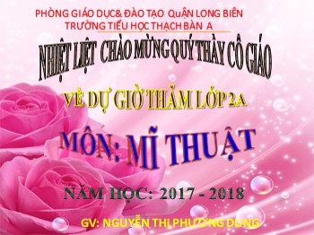 Bài giảng môn Mĩ thuật Lớp 2 - Chủ đề 11: Đồ vật theo em đến trường - Nguyễn Thị Phương Dung