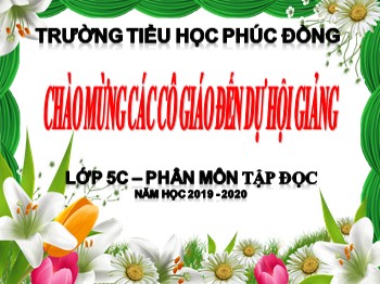 Bài giảng môn Tập đọc Lớp 5: Thư gửi các học sinh