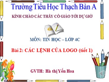 Bài giảng môn Tin học Lớp 4 - Bài 2: Các lệnh của logo (tiết 1 ...