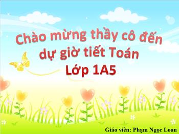 Bài giảng môn Toán Lớp 1 - Bài: Phép trừ trong phạm vi 100 - Phạm Ngọc Loan