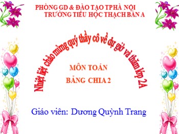 Bài giảng môn Toán Lớp 2 - Bài: Bảng chia 2 - Dương Quỳnh Trang