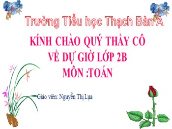 Bài giảng môn Toán Lớp 2 - Bài: Bảng chia 3 - Nguyễn Thị Lụa