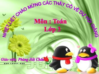 Bài giảng môn Toán Lớp 3  - Tiết 38: Luyện tập - Phùng Hải Châu