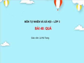 Bài giảng môn Tự nhiên và xã hội Lớp 3 - Bài 48: Quả - Lã Hà Trang