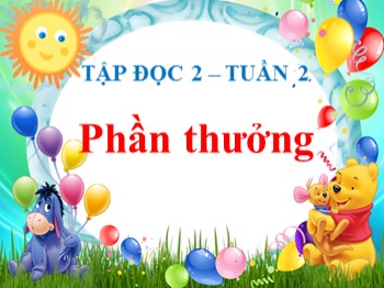 Bài giảng Tập đọc 2 - Tuần 2: Phần thưởng