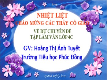 Bài giảng Tập làm văn Lớp 4 - Bài: Kể lại lời nói, ý nghĩ của nhân vật - Hoàng Thị Ánh Tuyết