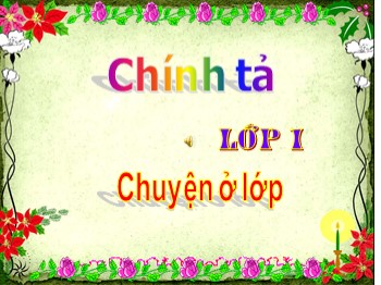 Bài giảng Chính tả Lớp 1 - Bài: Chuyện ở lớp