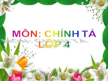 Bài giảng môn Chính tả Khối 4 - Tuần 20 - Bài: Cha đẻ của chiếc lốp xe đạp