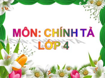 Bài giảng môn Chính tả Khối 4 - Tuần 24 - Bài: Họa sĩ Tô Ngọc Vân