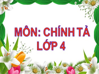 Bài giảng môn Chính tả Khối 4 - Tuần 27 - Bài: Bài thơ về tiểu đội xe không kính