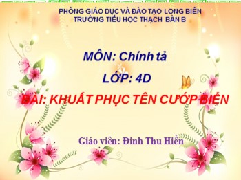 Bài giảng môn Chính tả Lớp 4 - Tuần 25 - Bài: Khuất phục tên cướp biển