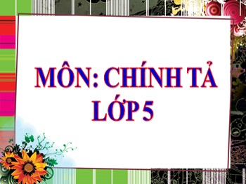 Bài giảng môn Chính tả Lớp 5 - Tuần 16: Về ngôi nhà đang xây (hai khổ thơ đầu)