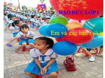 Bài giảng môn Đạo đức Lớp 1 - Bài 10: Em và các bạn (Tiết 1)