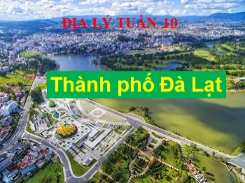 Bài giảng môn Địa lý 4 - Tuần 10, Bài 9: Thành phố Đà Lạt