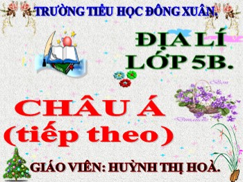 Bài giảng môn Địa lý Lớp 5 - Bài 18: Châu Á (Tiếp theo) - Huỳnh Thị Hoà