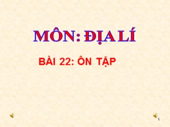 Bài giảng môn Địa lý Lớp 5 - Bài 22: Ôn tập