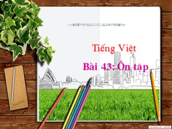 Bài giảng môn Học vần Lớp 1 - Bài 43: Ôn tập