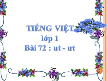 Bài giảng môn Học vần Lớp 1 - Bài 72: ut-ưt