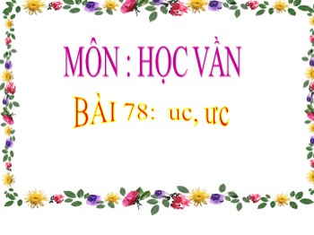 Bài giảng môn Học vần Lớp 1 - Bài 78: uc-ưc