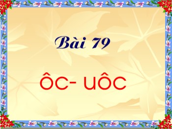 Bài giảng môn Học vần Lớp 1 - Bài 79: ôc-uôc