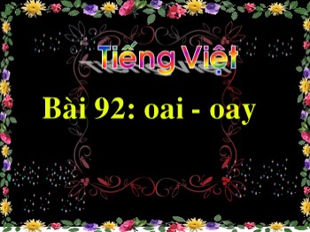 Bài giảng môn Học vần Lớp 1 - Bài 92: oai-oay