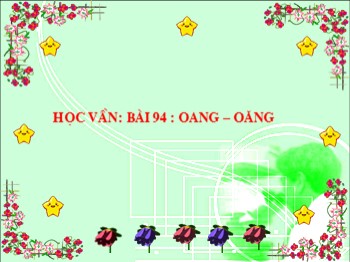 Bài giảng môn Học vần Lớp 1 - Bài 94: oang-oăng