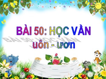 Bài giảng môn Học vần Lớp 1 - Tuần 12, Bài 50: uôn-ươn