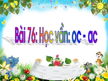 Bài giảng môn Học vần Lớp 1 - Tuần 18, Bài 76: oc-ac