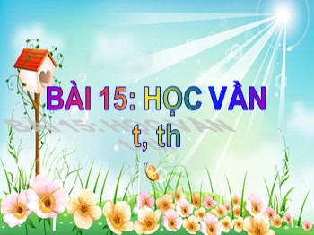 Bài giảng môn Học vần Lớp 1 - Tuần 4, Bài 15: t, th