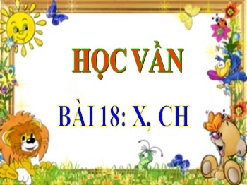 Bài giảng môn Học vần Lớp 1 - Tuần 5, Bài 18: x, ch