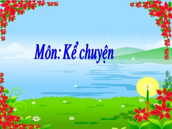 Bài giảng môn Kể chuyện Lớp 4 - Bài: Kể chuyện đã nghe, đã đọc về Ước mơ