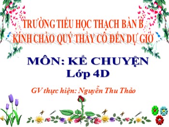 Bài giảng môn Kể chuyện Lớp 4 - Bài: Kể chuyện Nhà thơ chân chính - Nguyễn Thu Thảo