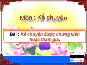 Bài giảng môn Kể chuyện Lớp 4 - Tuần 16 - Bài: Kể chuyện được chứng kiến hoặc tham gia về một buổi sum họp đầm ấm trong gia đình