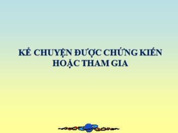 Bài giảng môn Kể chuyện Lớp 4 - Tuần 21 - Bài: Kể chuyện được chứng kiến hoặc tham gia về góp phần giữ gìn xóm làng