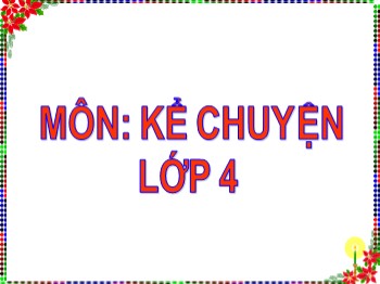 Bài giảng môn Kể chuyện Lớp 4 - Tuần 27 - Bài: Kể chuyện được chứng kiến hoặc tham gia (về lòng dũng cảm)