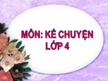 Bài giảng môn Kể chuyện Lớp 4 - Tuần 31 - Bài: Kể chuyện được chứng kiến hoặc tham gia vệ một cuộc du lịch hoặc cắm trại