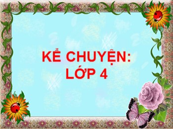 Bài giảng môn Kể chuyện Lớp 4 - Tuần 9 - Bài: Kể chuyện được chứng kiến hoặc tham gia