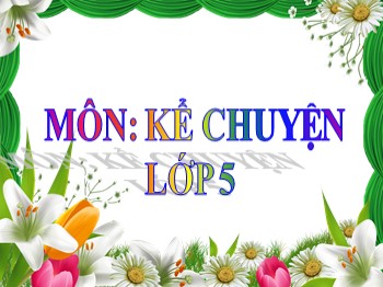 Bài giảng môn Kể chuyện Lớp 5 - Tuần 19: Chiếc đồng hồ