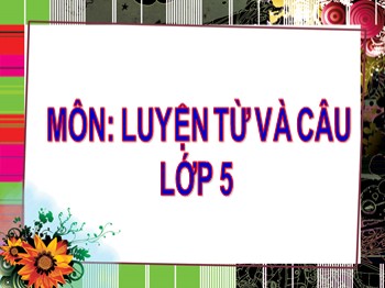 Bài giảng môn Luyện từ và câu 5 - Tuần 8: Mở rộng vốn từ: Thiên nhiên