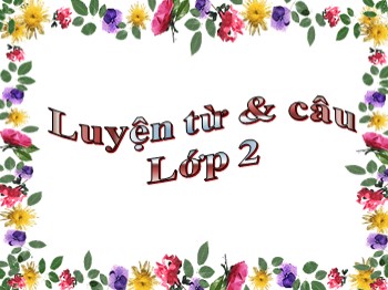 Bài giảng môn Luyện từ và câu Lớp 2 - Tuần 22, Bài: Từ ngữ về loài chim. Dấu chấm, dấu phẩy