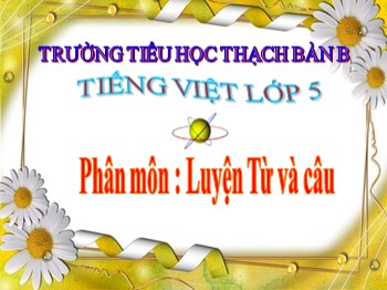 Bài giảng môn Luyện từ và câu Lớp 5 - Bài: Luyện tập về quan hệ từ