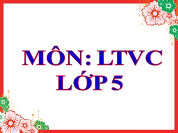 Bài giảng môn Luyện từ và câu Lớp 5 - Tuần 13: Mở rộng vốn từ: Bảo vệ môi trường