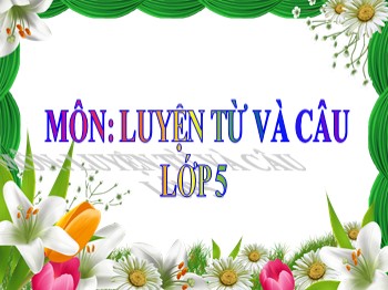 Bài giảng môn Luyện từ và câu Lớp 5 - Tuần 15: Mở rộng vốn từ: Công dân