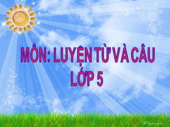 Bài giảng môn Luyện từ và câu Lớp 5 - Tuần 6: Mở rộng vốn từ: Hữu nghị, hợp tác