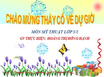 Bài giảng môn Mĩ thuật Lớp 5 - Chủ đề 4: Sáng tạo với những chiếc lá - Hoàng Thị Hồng Hạnh